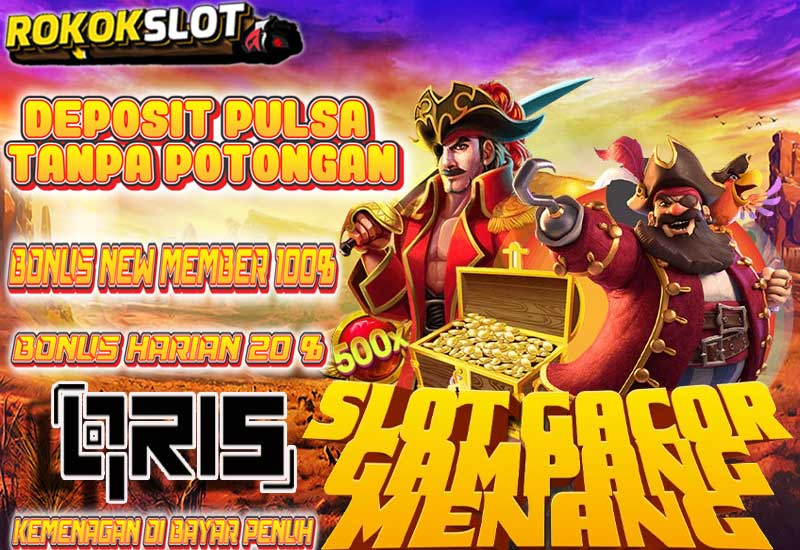 ROKOKSLOT>> Deposit Pulsa Tanpa Potongan Slot Online